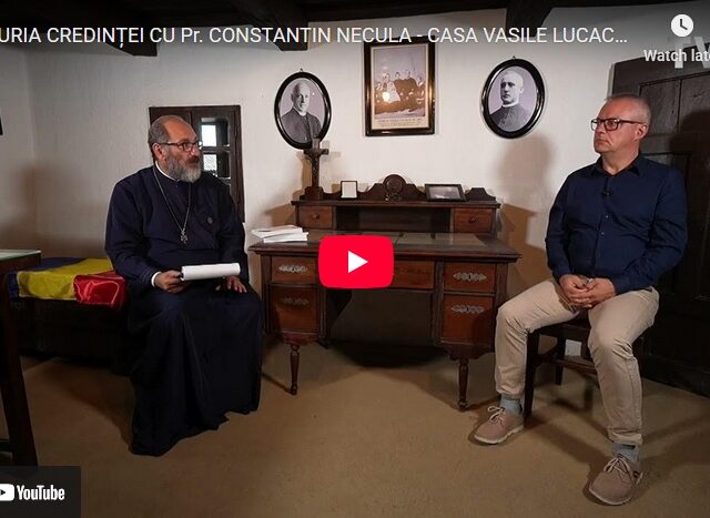 Bucuria Credinței cu Părintele Constantin Necula la Casa Vasile Lucaciu